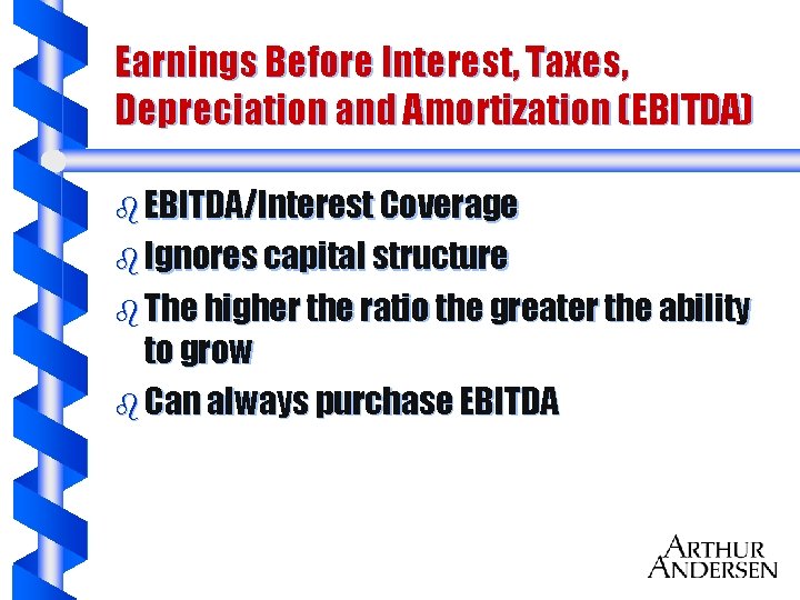 Earnings Before Interest, Taxes, Depreciation and Amortization (EBITDA) b EBITDA/Interest Coverage b Ignores capital