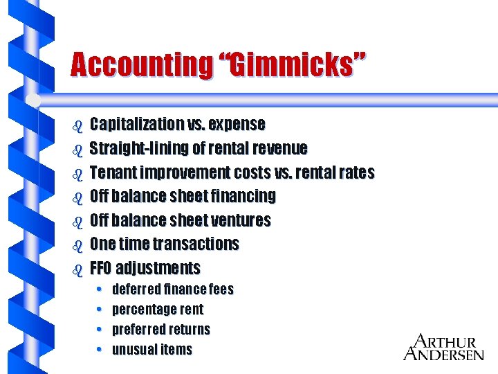 Accounting “Gimmicks” b b b b Capitalization vs. expense Straight-lining of rental revenue Tenant