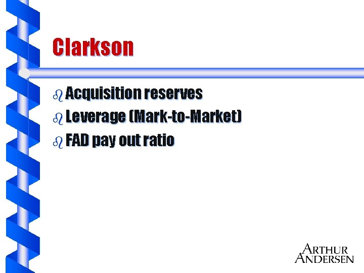 Clarkson b Acquisition reserves b Leverage (Mark-to-Market) b FAD pay out ratio 