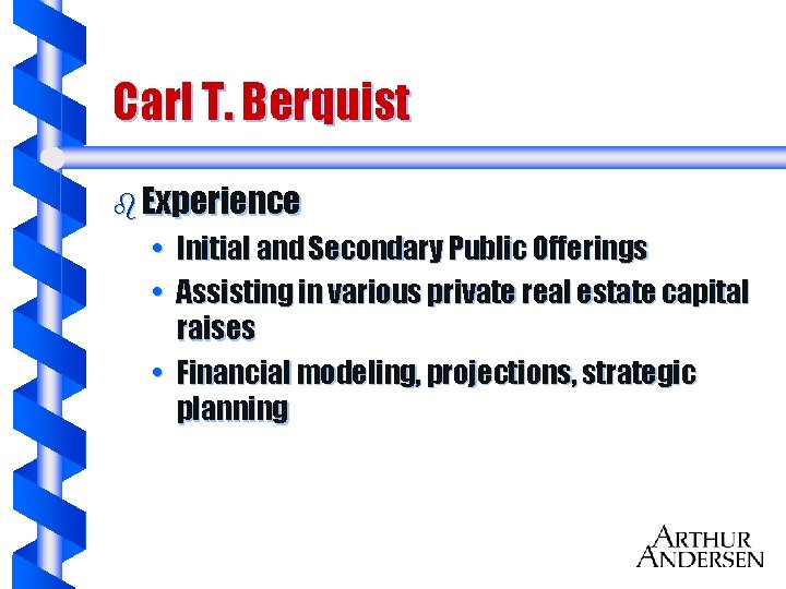 Carl T. Berquist b Experience • Initial and Secondary Public Offerings • Assisting in