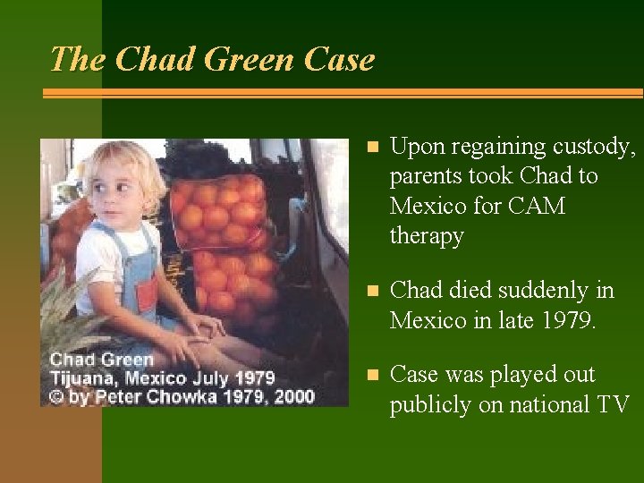 The Chad Green Case n Upon regaining custody, parents took Chad to Mexico for