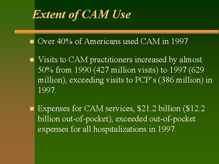 Extent of CAM Use n Over 40% of Americans used CAM in 1997 n