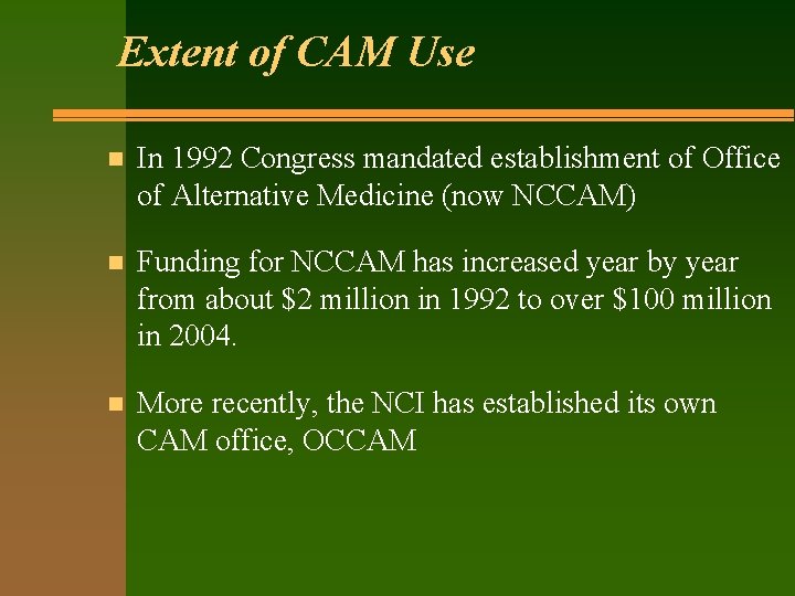 Extent of CAM Use n In 1992 Congress mandated establishment of Office of Alternative