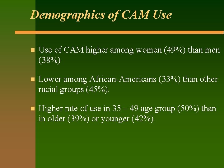 Demographics of CAM Use n Use of CAM higher among women (49%) than men