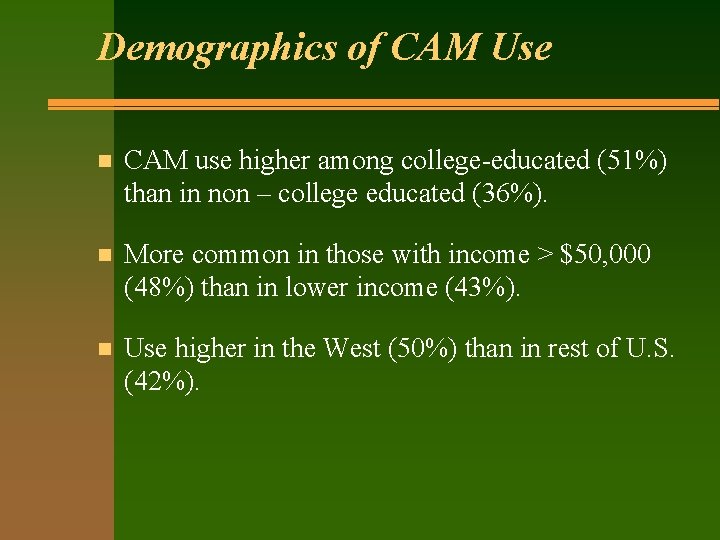 Demographics of CAM Use n CAM use higher among college-educated (51%) than in non