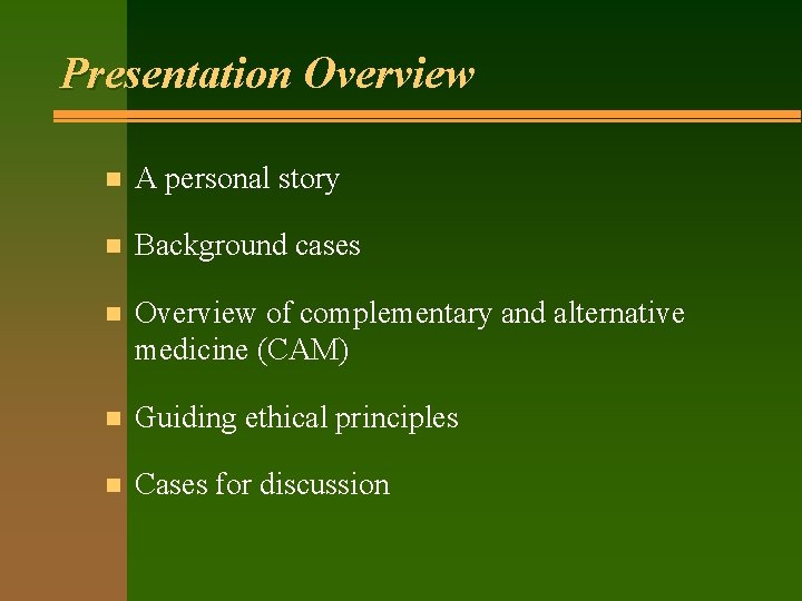 Presentation Overview n A personal story n Background cases n Overview of complementary and