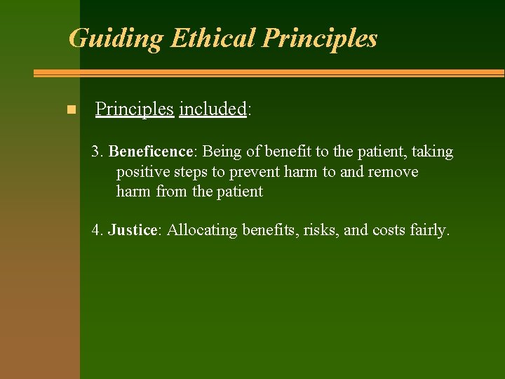 Guiding Ethical Principles n Principles included: 3. Beneficence: Being of benefit to the patient,