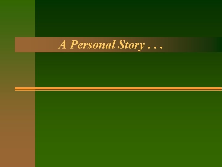 A Personal Story. . . 