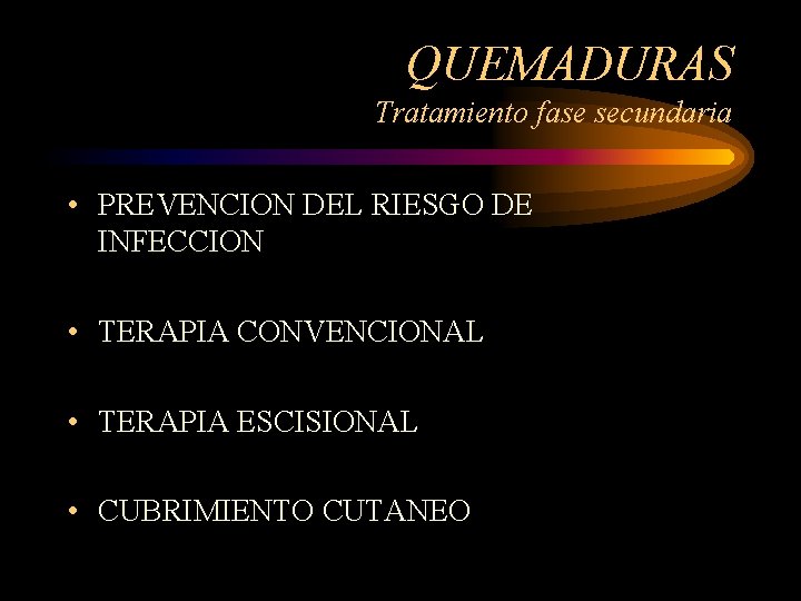 QUEMADURAS Tratamiento fase secundaria • PREVENCION DEL RIESGO DE INFECCION • TERAPIA CONVENCIONAL •