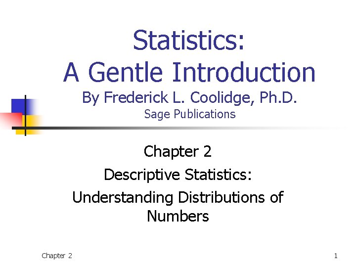 Statistics: A Gentle Introduction By Frederick L. Coolidge, Ph. D. Sage Publications Chapter 2