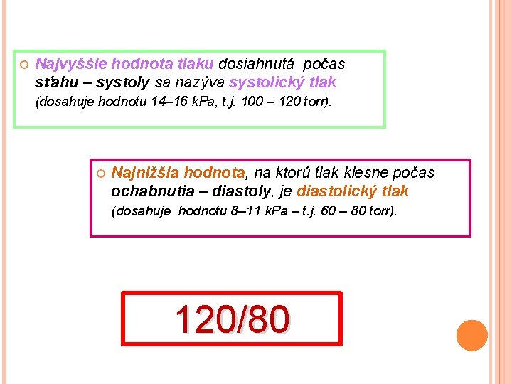  Najvyššie hodnota tlaku dosiahnutá počas sťahu – systoly sa nazýva systolický tlak (dosahuje