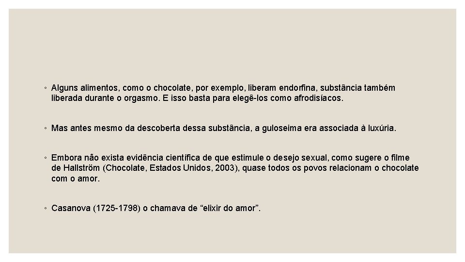 ◦ Alguns alimentos, como o chocolate, por exemplo, liberam endorfina, substância também liberada durante