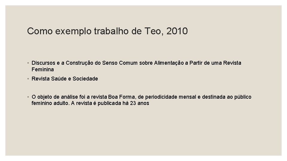 Como exemplo trabalho de Teo, 2010 ◦ Discursos e a Construção do Senso Comum