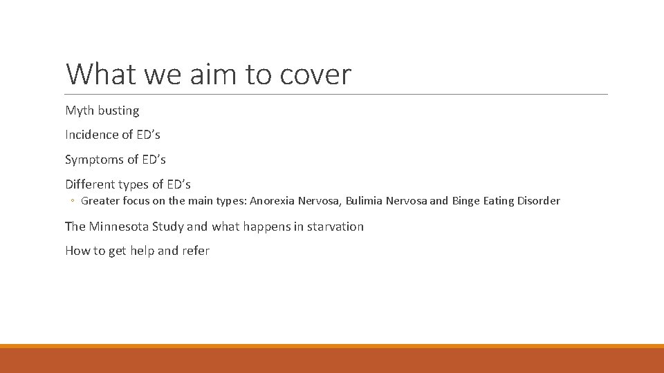 What we aim to cover Myth busting Incidence of ED’s Symptoms of ED’s Different