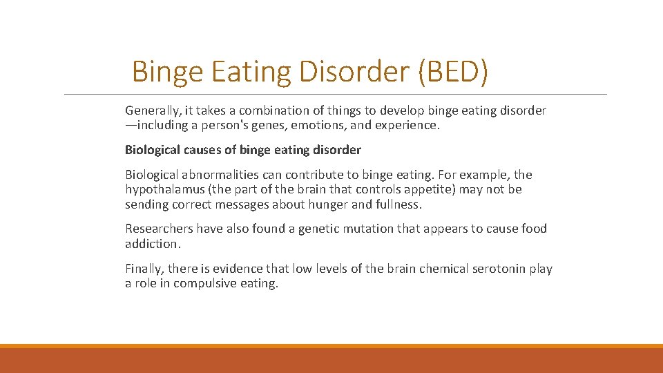 Binge Eating Disorder (BED) Generally, it takes a combination of things to develop binge