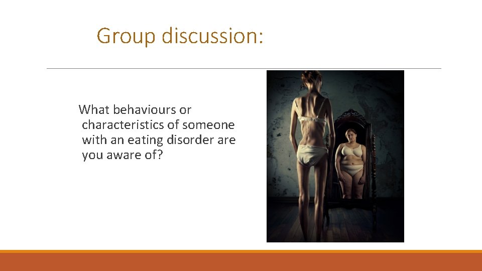 Group discussion: What behaviours or characteristics of someone with an eating disorder are you
