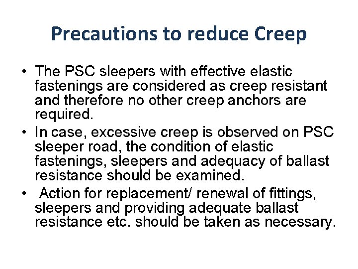 Precautions to reduce Creep • The PSC sleepers with effective elastic fastenings are considered
