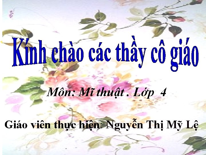 5 Môn: Mĩ thuật. Lớp 4 Giáo viên thực hiện: Nguyễn Thị Mỹ Lệ