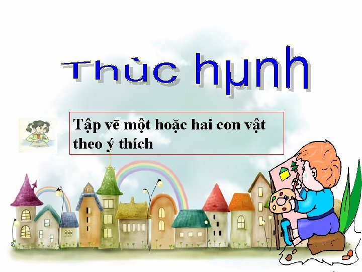Tập vẽ một hoặc hai con vật theo ý thích 