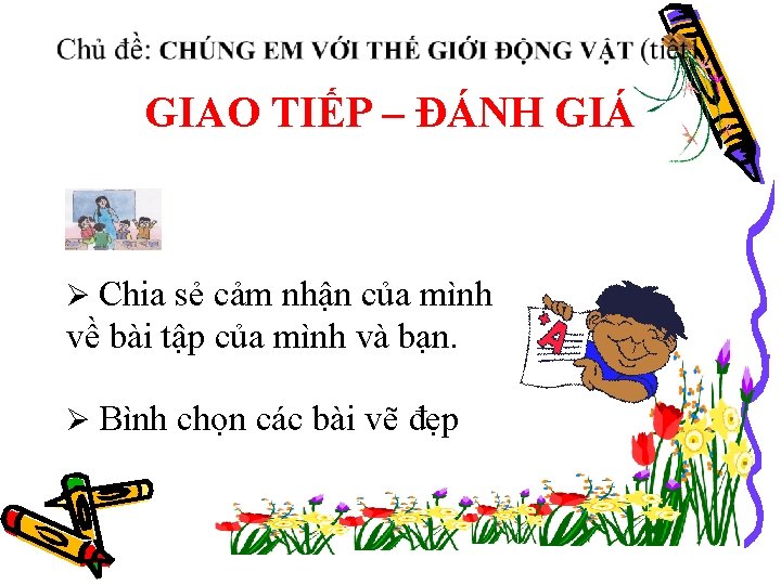 GIAO TIẾP – ĐÁNH GIÁ Ø Chia sẻ cảm nhận của mình về bài
