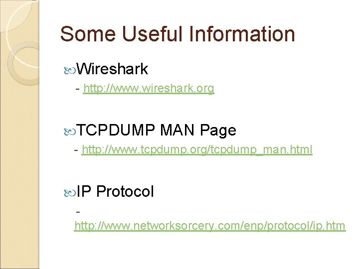 Some Useful Information Wireshark - http: //www. wireshark. org TCPDUMP MAN Page - http: