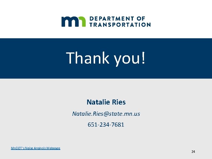 Thank you! Natalie Ries Natalie. Ries@state. mn. us 651 -234 -7681 Mn. DOT's Noise