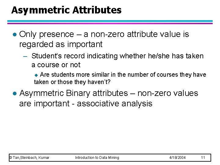 Asymmetric Attributes l Only presence – a non-zero attribute value is regarded as important