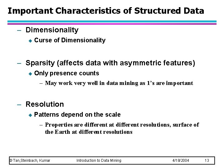 Important Characteristics of Structured Data – Dimensionality u Curse of Dimensionality – Sparsity (affects