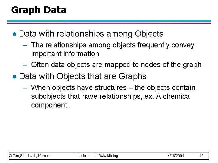 Graph Data l Data with relationships among Objects – The relationships among objects frequently