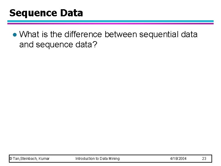 Sequence Data l What is the difference between sequential data and sequence data? ©