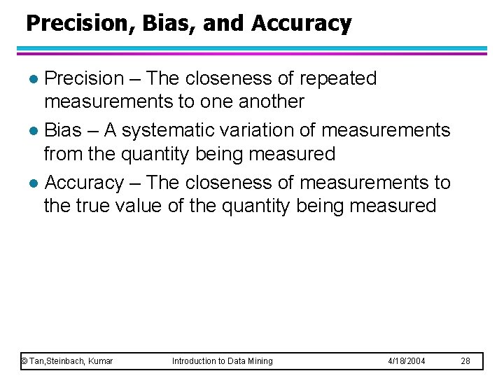 Precision, Bias, and Accuracy Precision – The closeness of repeated measurements to one another