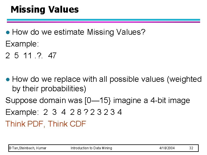Missing Values How do we estimate Missing Values? Example: 2 5 11. ? .