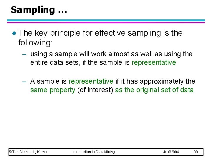 Sampling … l The key principle for effective sampling is the following: – using