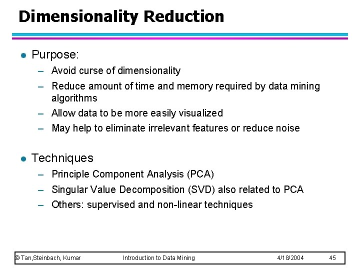 Dimensionality Reduction l Purpose: – Avoid curse of dimensionality – Reduce amount of time