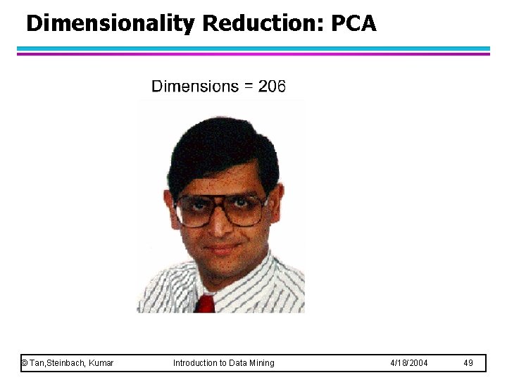 Dimensionality Reduction: PCA © Tan, Steinbach, Kumar Introduction to Data Mining 4/18/2004 49 