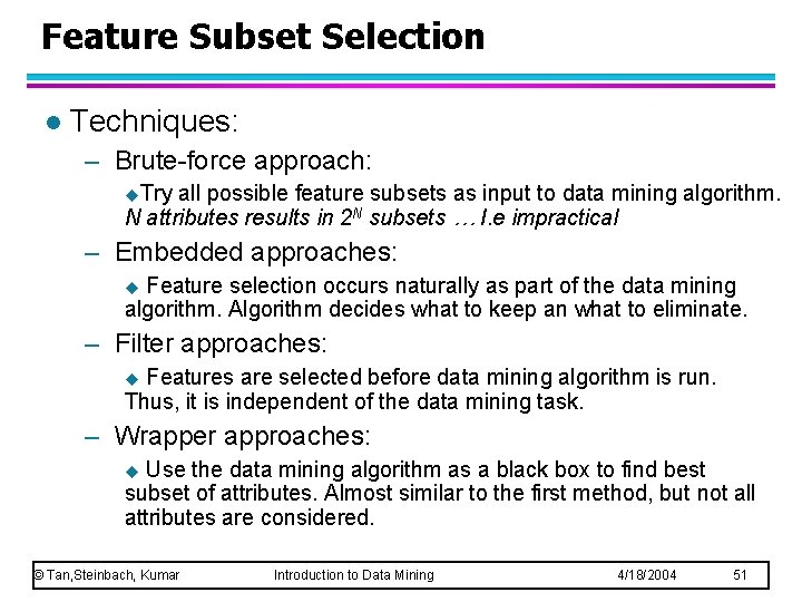 Feature Subset Selection l Techniques: – Brute-force approach: u. Try all possible feature subsets