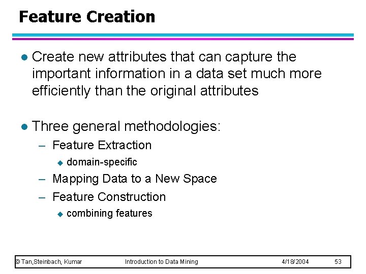 Feature Creation l Create new attributes that can capture the important information in a