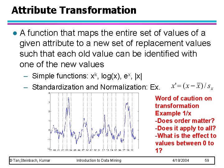 Attribute Transformation l A function that maps the entire set of values of a