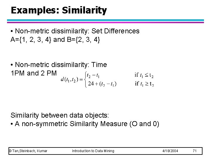 Examples: Similarity • Non-metric dissimilarity: Set Differences A={1, 2, 3, 4} and B={2, 3,