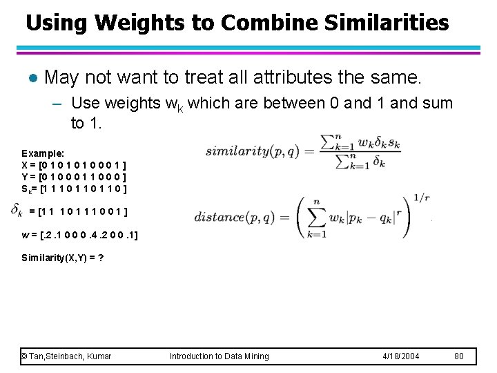 Using Weights to Combine Similarities l May not want to treat all attributes the