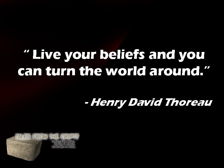“ Live your beliefs and you can turn the world around. ” - Henry “ Live your beliefs and you can turn the world around. ” - Henry