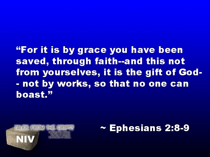“For it is by grace you have been saved, through faith--and this not from “For it is by grace you have been saved, through faith--and this not from
