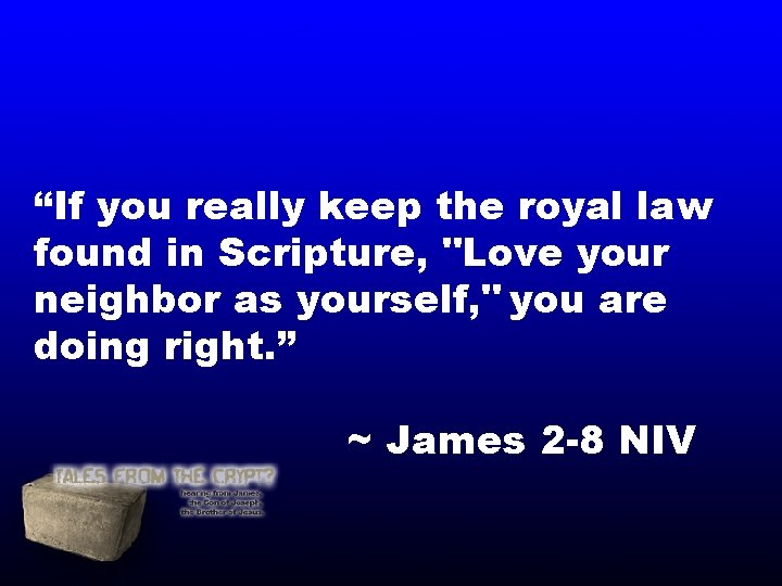 “If you really keep the royal law found in Scripture, "Love your neighbor as “If you really keep the royal law found in Scripture, "Love your neighbor as