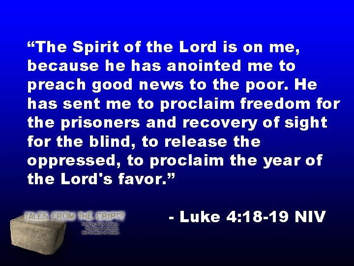 “The Spirit of the Lord is on me, because he has anointed me to “The Spirit of the Lord is on me, because he has anointed me to