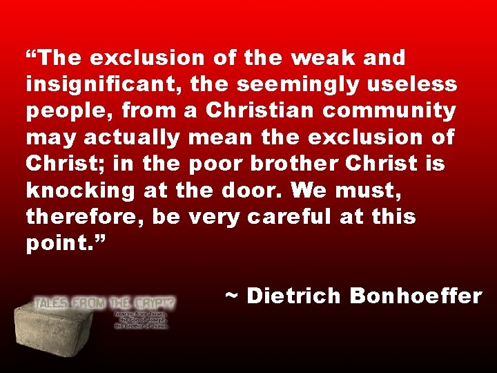 “The exclusion of the weak and insignificant, the seemingly useless people, from a Christian “The exclusion of the weak and insignificant, the seemingly useless people, from a Christian