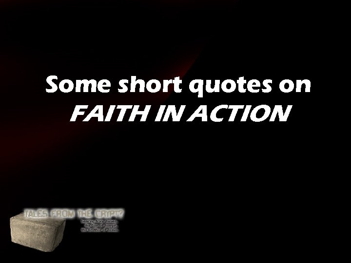 Some short quotes on FAITH IN ACTION Some short quotes on FAITH IN ACTION
