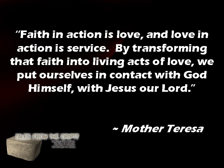 “Faith in action is love, and love in action is service. By transforming that “Faith in action is love, and love in action is service. By transforming that