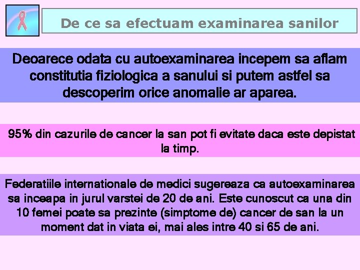 De ce sa efectuam examinarea sanilor Deoarece odata cu autoexaminarea incepem sa aflam constitutia