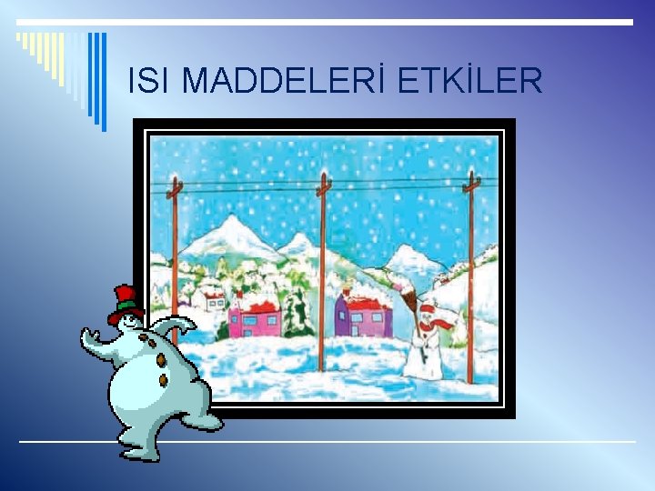 ISI MADDELERİ ETKİLER 