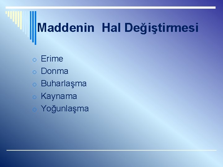 Maddenin Hal Değiştirmesi o Erime o Donma o Buharlaşma o Kaynama o Yoğunlaşma 